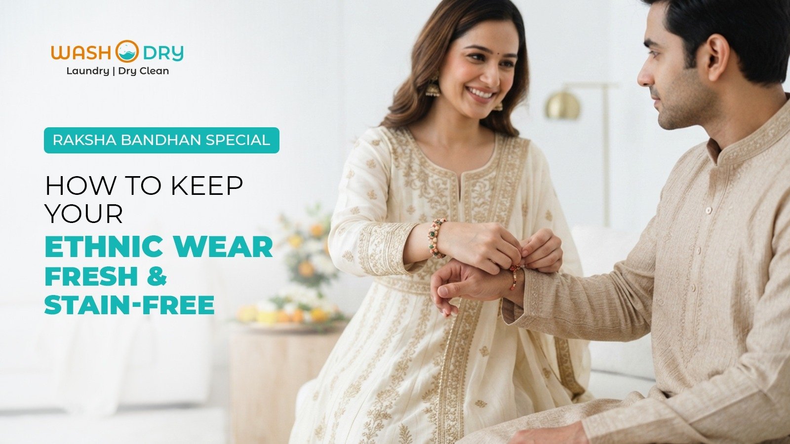 Raksha Bandhan Special: How to Keep Your Ethnic Wear Fresh and Stain-Free